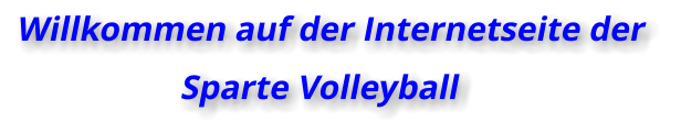 Willkommen auf der Internetseite der  Sparte Volleyball